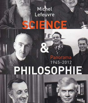 SCIENCE ET PHILOSOPHIE - PANORAMA 1945-2012