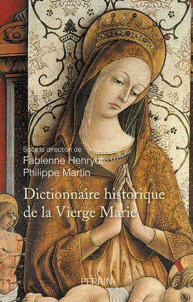 DICTIONNAIRE HISTORIQUE DE LA VIERGE MARIE