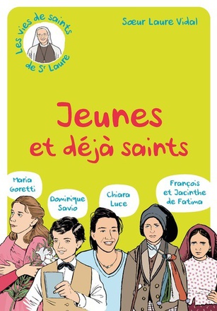 JEUNES ET DEJA SAINTS - DOMINIQUE SAVIO - MARIA GORETTI - CHIARA LUCE - FRANCOIS ET JACINTHE DE FATI