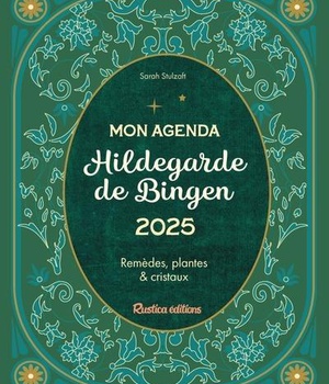 MON AGENDA HILDEGARDE DE BINGEN 2025 - REMEDES, PLANTES ET CRISTAUX