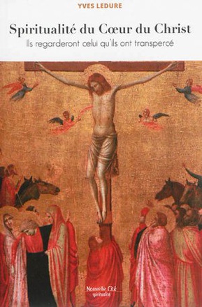 SPIRITUALITE DU COEUR DU CHRIST - ILS REGARDERONT CELUI QU'ILS ONT TRANSPERCE