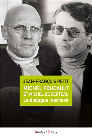 MICHEL FOUCAULT ET MICHEL DE CERTEAU, LE DIALOGUE INACHEVE