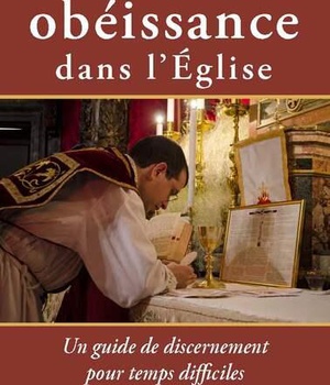 LA VERITABLE OBEISSANCE DANS LEGLISE - UN GUIDE DE DISCERNEMENT POUR TEMPS DIFFICILES