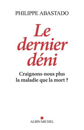 LE DERNIER DENI - CRAIGNONS-NOUS PLUS LA MALADIE QUE LA MORT ?