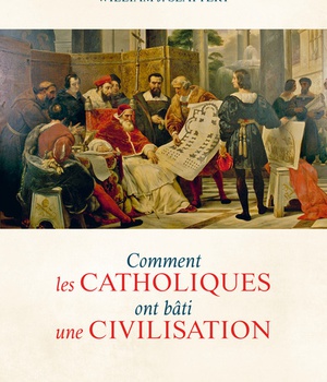 COMMENT LES CATHOLIQUES ONT BATI UNE CIVILISATION