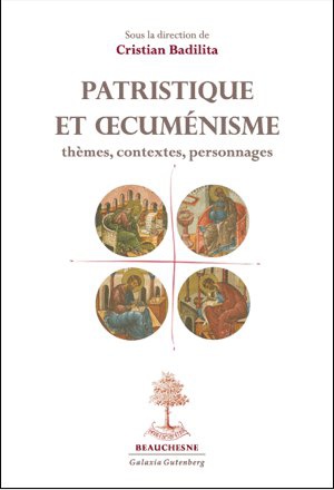 PATRISTIQUE ET OECUMENISME : THEMES, CONTEXTES, PERSONNAGES