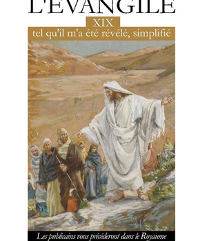 L'EVANGILE TEL QU'IL M'A ETE REVELE SIMPLIFIE TOME 19 - L319 - LES PUBLICAINS VOUS PRECEDERONT DANS