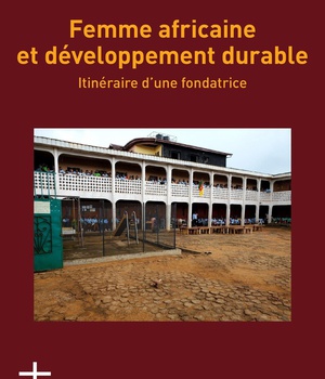 FEMME AFRICAINE ET DEVELOPPEMENT DURABLE - ITINERAIRE DUNE FONDATRICE