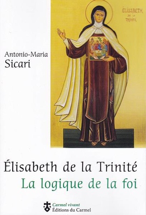 ELISABETH DE LA TRINITE - LA LOGIQUE DE LA FOI