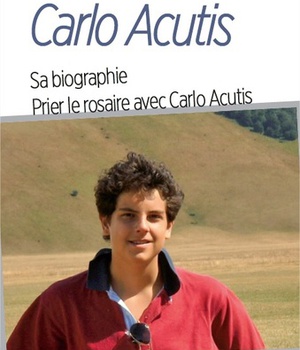 CARLO ACUTIS, PETITE BIOGRAPHIE - PRIER LE ROSAIRE AVEC CARLO ACUTIS