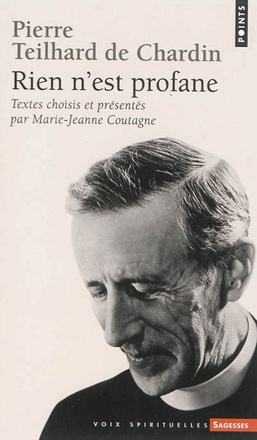 PIERRE TEILHARD DE CHARDIN - RIEN N'EST PROFANE