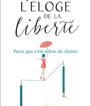 L'ELOGE DE LA LIBERTE - PARCE QUE C'EST SI BON D'AVOIR LE CHOIX