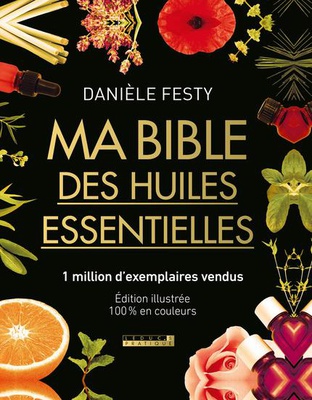 MA BIBLE DES HUILES ESSENTIELLES NOUVELLE EDITION ENRICHIE