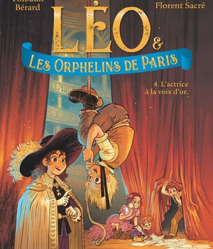 LEO ET LES ORPHELINS DE PARIS - TOME 4 - L'ACTRICE A LA VOIX D'OR
