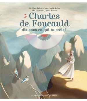 CHARLES DE FOUCAULD, DIS-NOUS EN QUI TU CROIS !