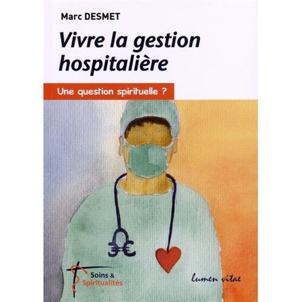 VIVRE LA GESTION HOSPITALIERE - UNE QUESTION SPIRITUELLE ?