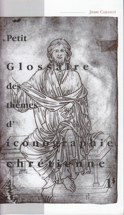 PETIT GLOSSAIRE DES THEMES D'ICONOGRAPHIE CHRETIENNE 1
