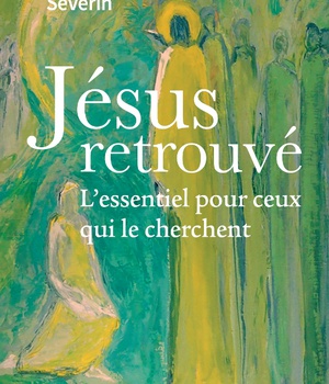 JESUS RETROUVE - LESSENTIEL POUR CEUX QUI LE CHERCHENT