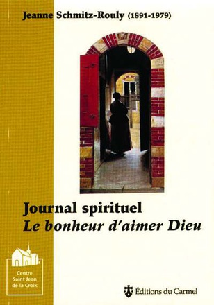 JOURNAL SPIRITUEL DE JEANNE SCHMITZ-ROULY - LE BONHEUR D'AIMER DIEU