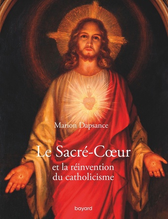LE SACRE-COEUR ET LA REINVENTION DU CATHOLICISME