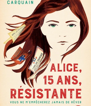 ALICE, 15 ANS, RESISTANTE - VOUS NE M'EMPECHEREZ JAMAIS DE REVER
