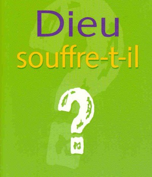 DIEU SOUFFRE-T-IL ?