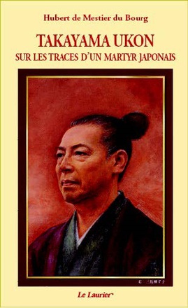 TAKAYAMA UKON - SUR LES TRACES DA UN MARTYR JAPONAIS