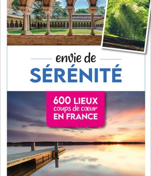 ENVIE DE SERENITE - 600 LIEUX COUPS DE COEUR EN FRANCE