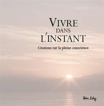 VIVRE DANS L'INSTANT - CITATIONS SUR LA PLEINE CONSCIENCE