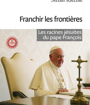 ALLER AUX FRONTIERES - LE PAPE FRANCOIS ET SES RACINES JESUITES