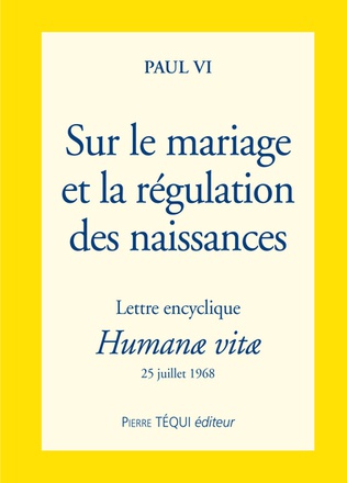 SUR LE MARIAGE ET LA REGULATION DES NAISSANCES - LETTRE ENCYCLIQUE HUMANAE VITAE - LETTRE ENCYCLIQUE
