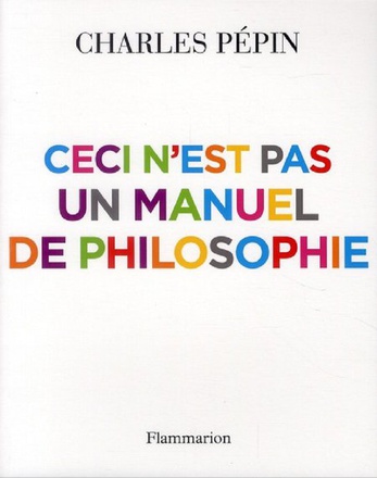 CECI N'EST PAS UN MANUEL DE PHILOSOPHIE