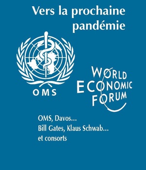 VERS LA PROCHAINE PANDEMIE - OMS, DAVOS..., BILL GATES, KLAUS SCHWAB..., ET CONSORTS