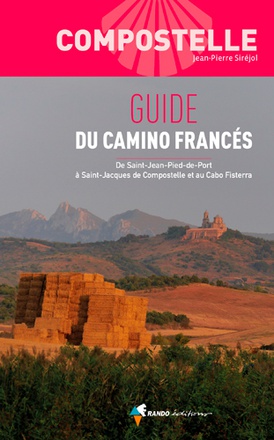 COMPOSTELLE GUIDE DU CAMINO FRANCES - DE SAINT-JEAN-PIED-DE-PORT A SAINT-JACQUES-DE-COMPOSELLE ET AU