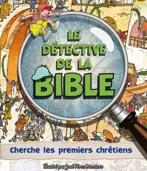 LE DETECTIVE DE LA BIBLE : CHERCHE LES PREMIERS CHRETIENS
