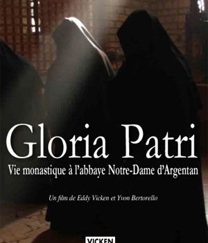 GLORIA PATRI : VIE MONASTIQUE A L'ABBAYE NOTRE-DAME D'ARGENTAN
