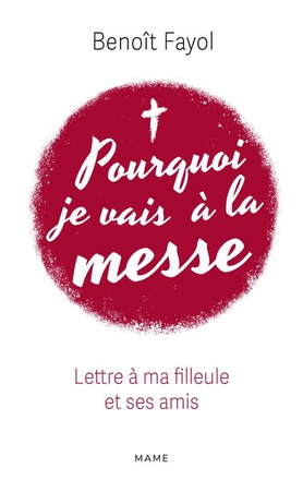 POURQUOI JE VAIS A LA MESSE - LETTRE A MA FILLEULE ET SES AMIS