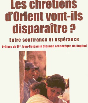 LES CHRETIENS D'ORIENT VONT-ILS DISPARAITRE ?