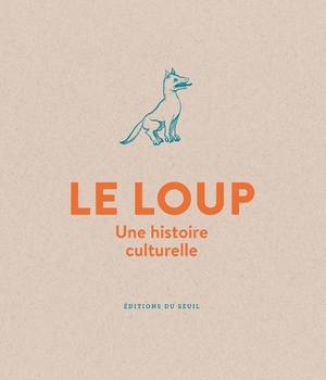 LE LOUP - UNE HISTOIRE CULTURELLE