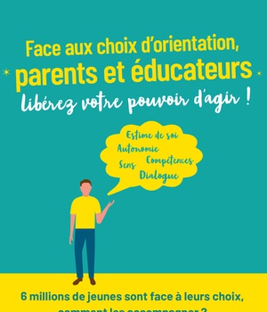 FACE AUX CHOIX DORIENTATION, PARENTS ET EDUCATEURS, LIBEREZ VOTRE POUVOIR DAGIR !