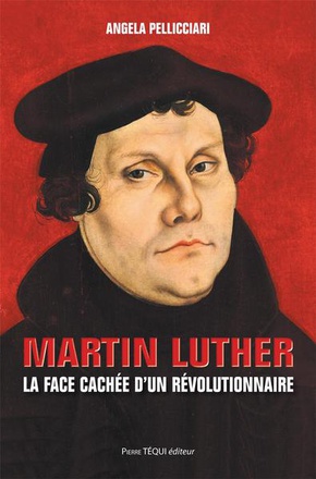 MARTIN LUTHER - LA FACE CACHEE DUN REVOLUTIONNAIRE