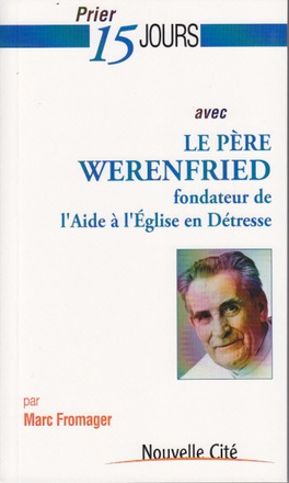 PRIER 15 JOURS AVEC LE PERE WERENFRIED - FONDATEUR DE L'AIDE A L'EGLISE EN DETRESSE