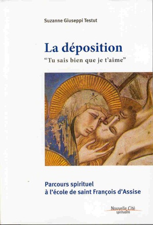 LA DEPOSITION "TU SAIS BIEN QUE JE T'AIME" - PARCOURS SPIRITUEL A L'ECOLE DE SAINT FRANCOIS D'ASSISE