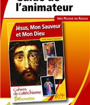 JESUS, MON SAUVEUR ET MON DIEU - GUIDE DE L'ANIMATEUR - COLLEGE ETAPE 1