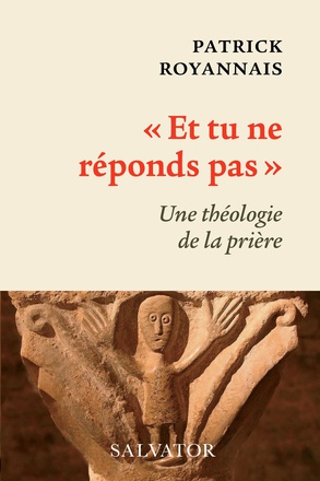 ET TU NE REPONDS PAS - UNE THEOLOGIE DE LA PRIERE