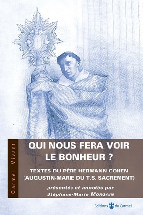 QUI NOUS FERA VOIR LE BONHEUR ? - TEXTES DU PERE HERMANN COHEN (AUGUSTIN-MARIE DU T. S. SACREMENT)