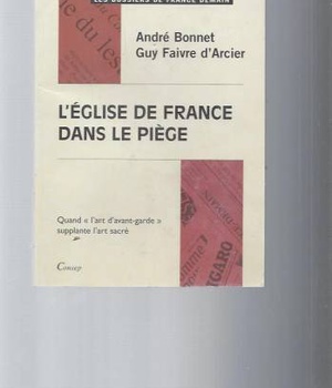 EGLISE DE FRANCE DANS LE PIEGE%3B QUAND L ART D AVANT GARDE SURPLANTE L ART SACRE