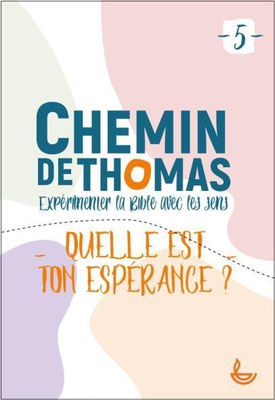 CHEMIN DE THOMAS - 5 - QUELLE EST TON ESPERANCE ?