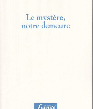 LE MYSTERE, NOTRE DEMEURE
