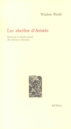 LES ABEILLES D'ARISTEE - ESSAI SUR LE DESTIN ACTUEL DES LETTRES ET DES ARTS